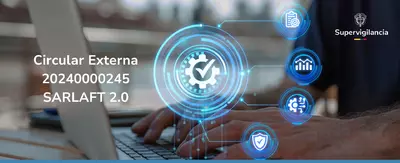 Supervigilancia publica Circular externa 20240000275 modificación numerales de la Circular Externa 20240000245 SARLAFT 2.0